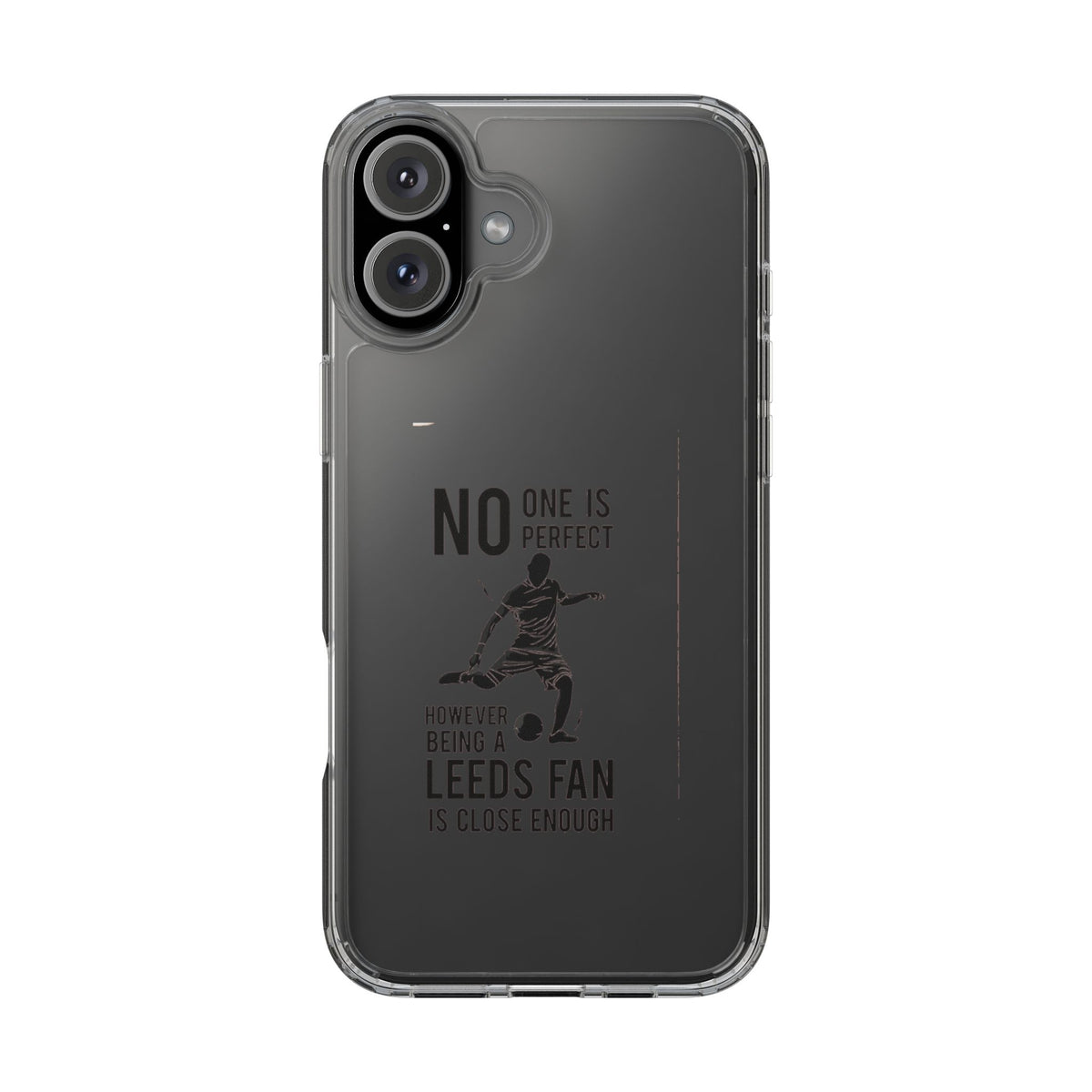 Clear Phone Case - No One is Perfect However Being Leeds Fan is Close Enough