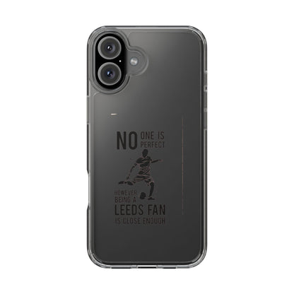 Clear Phone Case - No One is Perfect However Being Leeds Fan is Close Enough