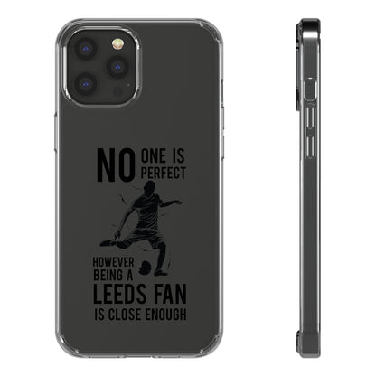 Funda transparente para teléfono: nadie es perfecto, sin embargo, ser fanático del Leeds está lo suficientemente cerca