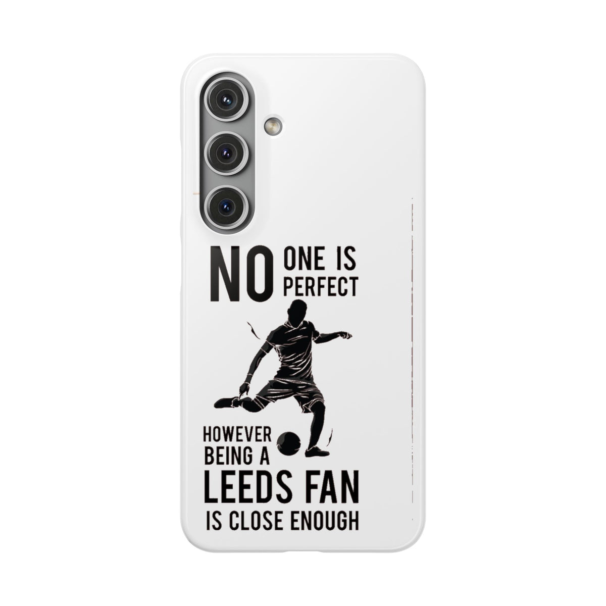 Snap Cases - No One Is Perfect However Being A Leeds Fan Is Close Enough
