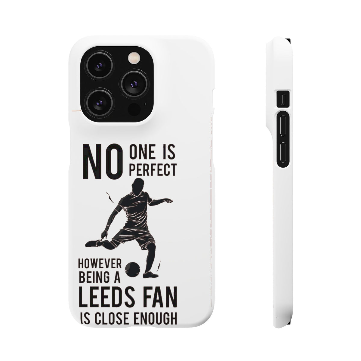 Snap Cases - No One Is Perfect However Being A Leeds Fan Is Close Enough