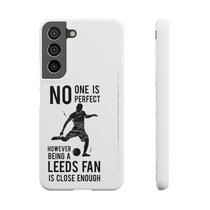Snap Cases - No One Is Perfect However Being A Leeds Fan Is Close Enough