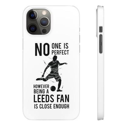 Snap Cases - No One Is Perfect However Being A Leeds Fan Is Close Enough