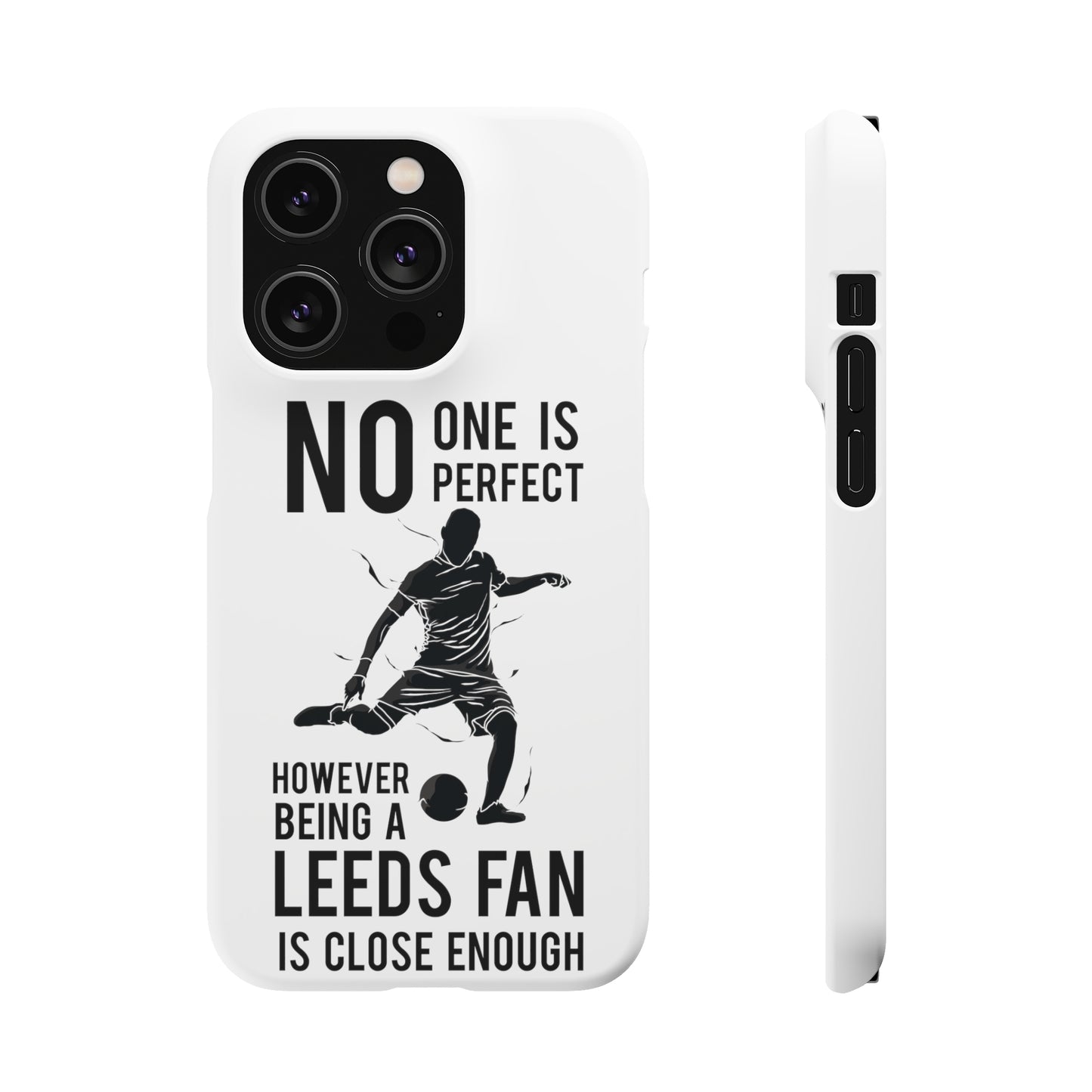 Snap Cases - No One Is Perfect However Being A Leeds Fan Is Close Enough