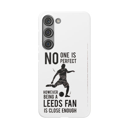 Snap Cases - No One Is Perfect However Being A Leeds Fan Is Close Enough