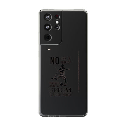 Clear Phone Case - No One is Perfect However Being Leeds Fan is Close Enough