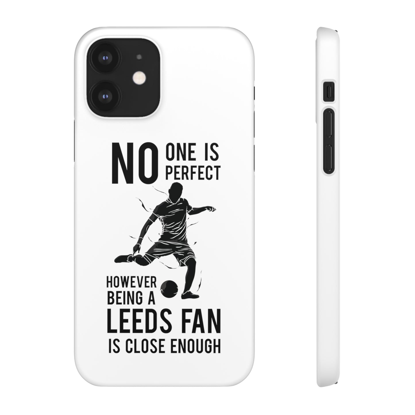 Snap Cases - No One Is Perfect However Being A Leeds Fan Is Close Enough