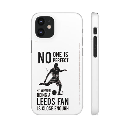 Snap Cases - No One Is Perfect However Being A Leeds Fan Is Close Enough