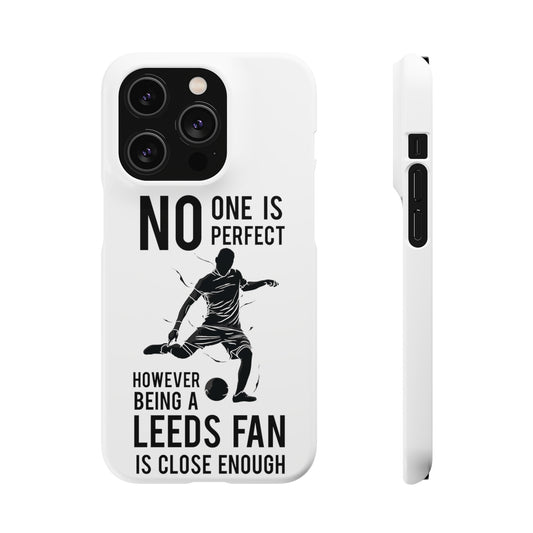 Snap Cases - No One Is Perfect However Being A Leeds Fan Is Close Enough Phone case