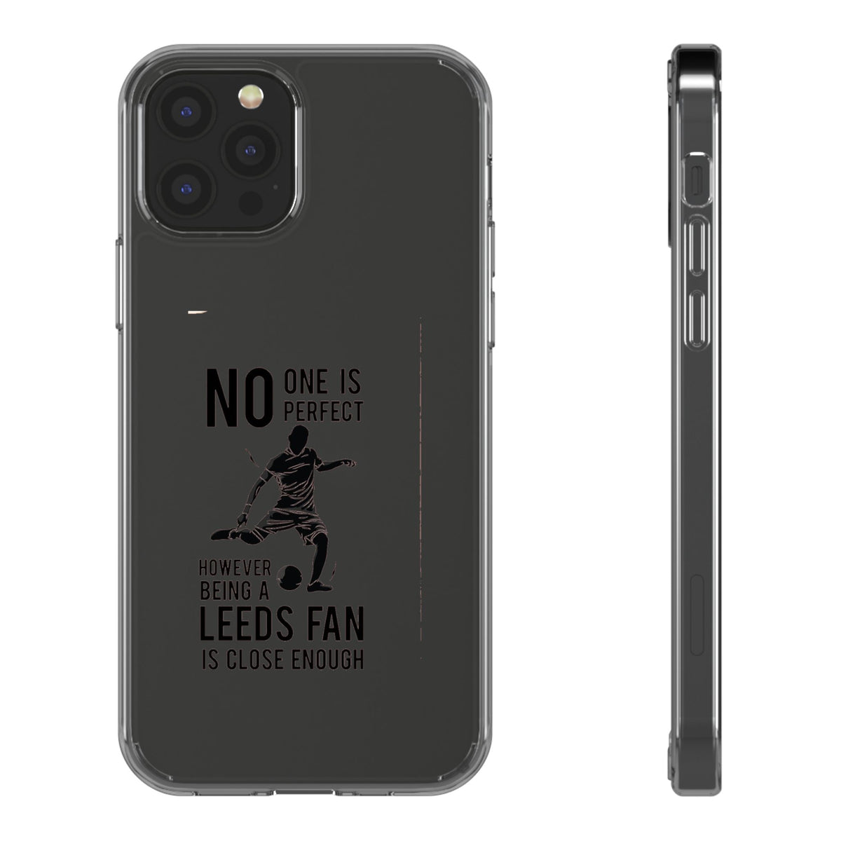 Clear Phone Case - No One is Perfect However Being Leeds Fan is Close Enough