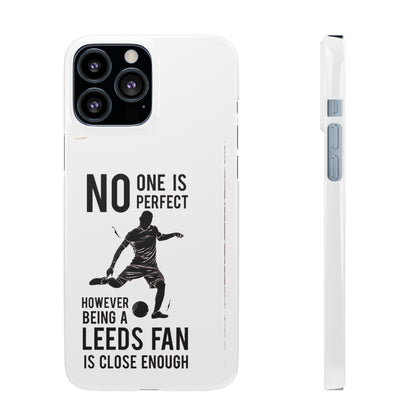 Snap Cases - No One Is Perfect However Being A Leeds Fan Is Close Enough