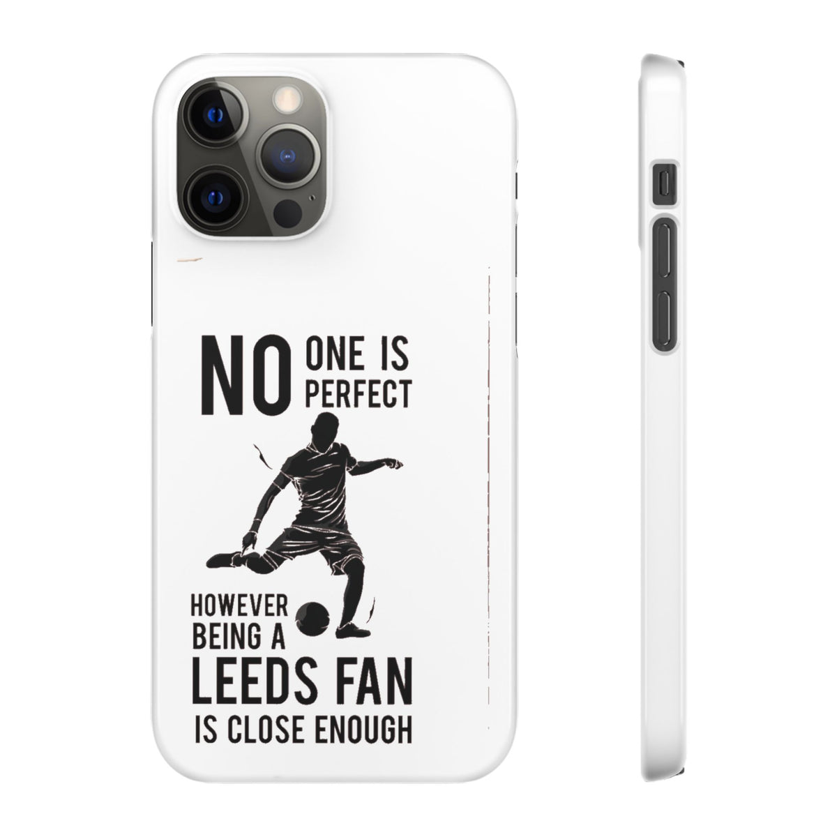 Snap Cases - No One Is Perfect However Being A Leeds Fan Is Close Enough