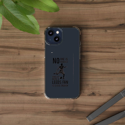Clear Phone Case - No One is Perfect However Being Leeds Fan is Close Enough