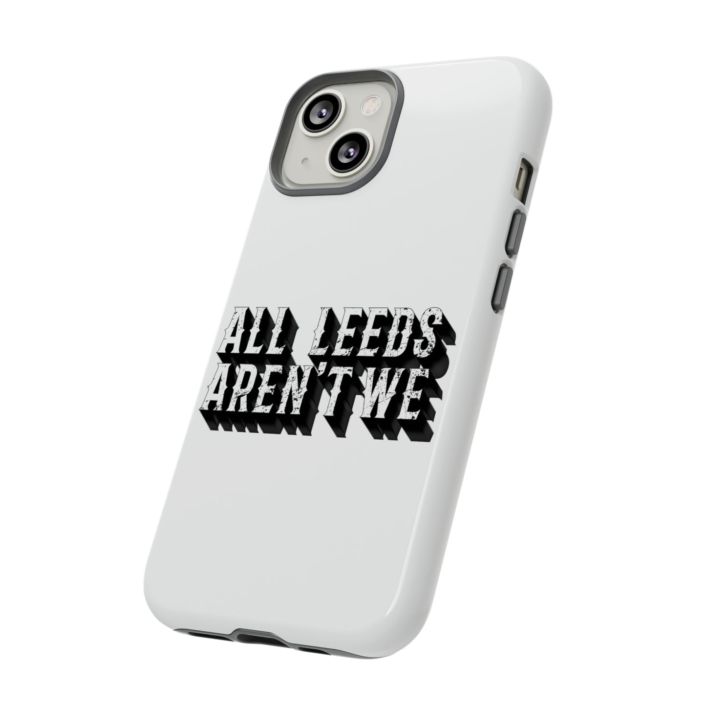 All Leeds Aren't We Tough Phone Case