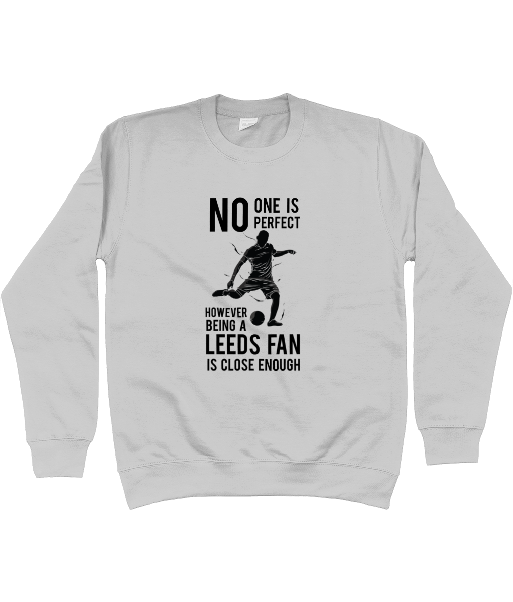 No One is Perfect However Being A Leeds fan Is Close Enough Jumper Men