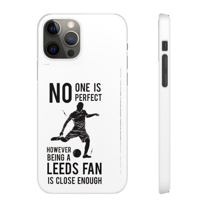 Snap Cases - No One Is Perfect However Being A Leeds Fan Is Close Enough