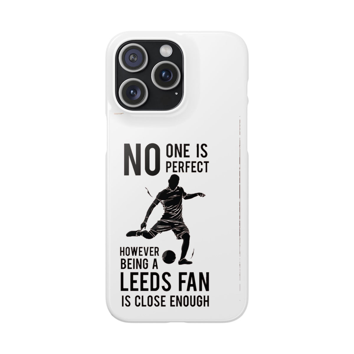 Snap Cases - No One Is Perfect However Being A Leeds Fan Is Close Enough