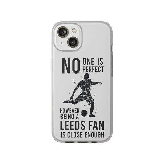No One is Perfect However Being a Leeds fan Is Close Enough flexi phone case for LUFC supporters