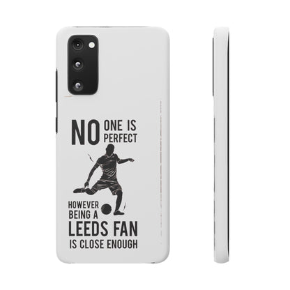 Snap Cases - No One Is Perfect However Being A Leeds Fan Is Close Enough