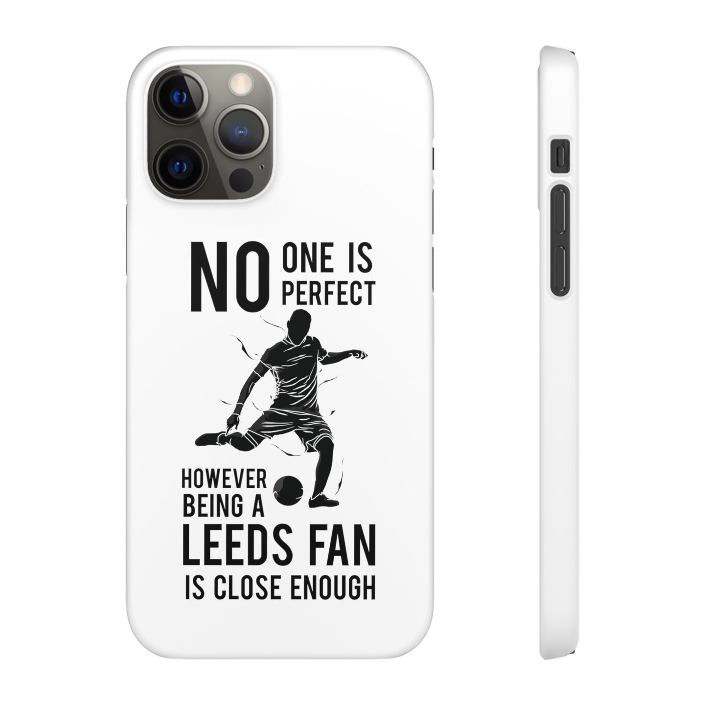 Snap Cases - No One Is Perfect However Being A Leeds Fan Is Close Enough