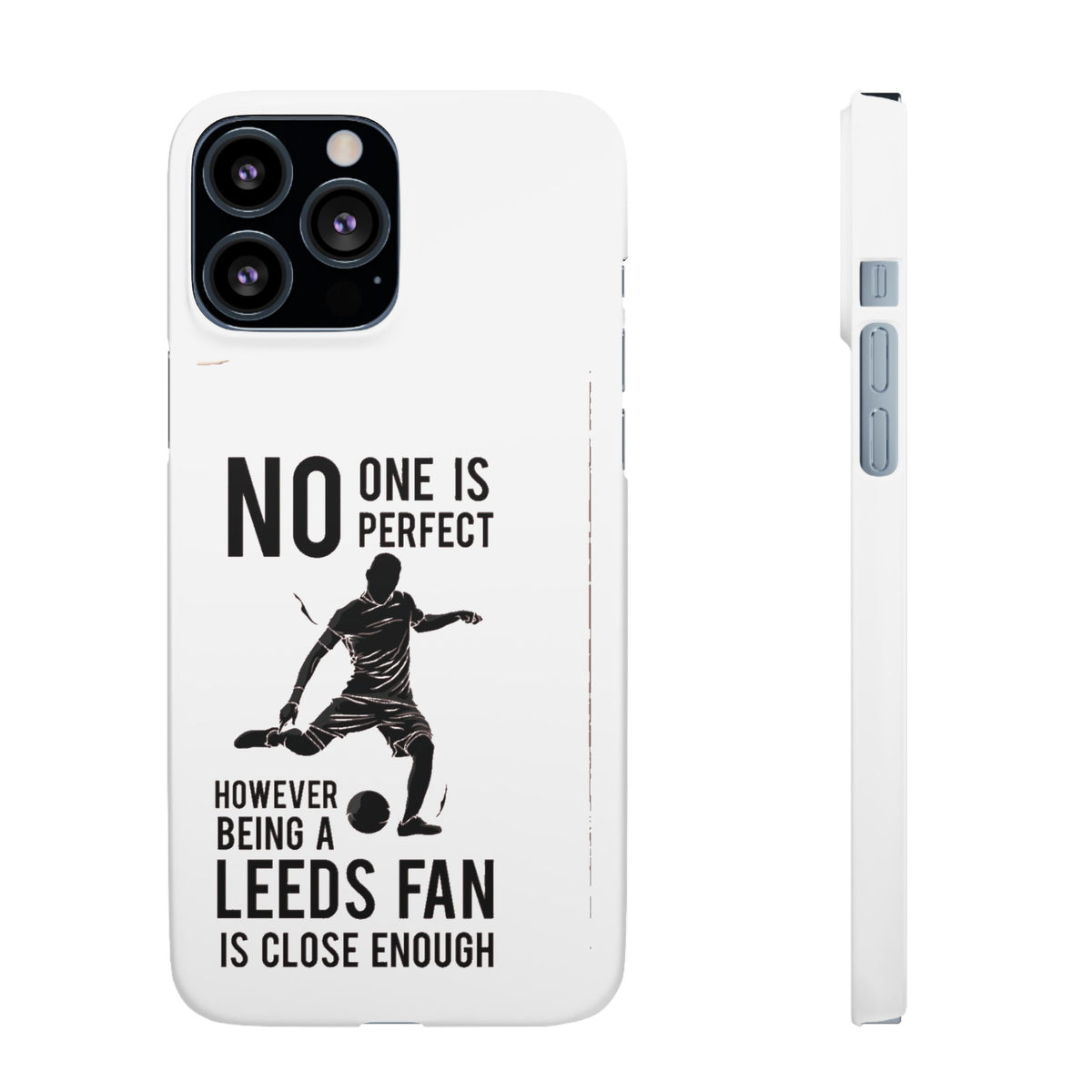 Snap Cases - No One Is Perfect However Being A Leeds Fan Is Close Enough
