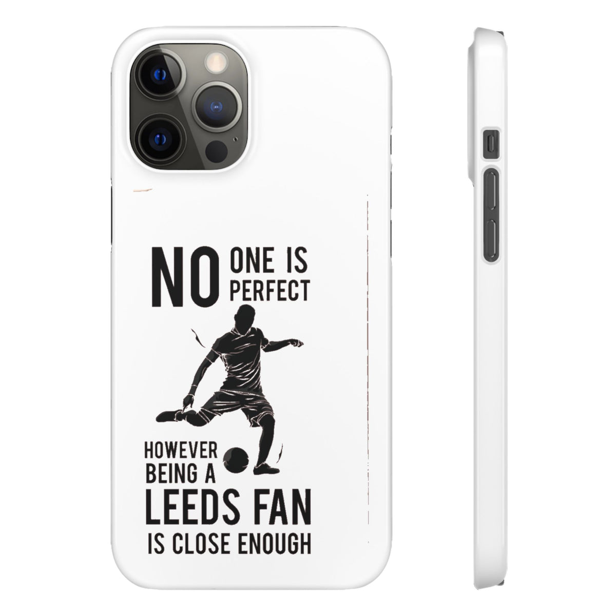 Snap Cases - No One Is Perfect However Being A Leeds Fan Is Close Enough