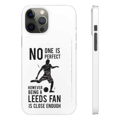 Snap Cases - No One Is Perfect However Being A Leeds Fan Is Close Enough