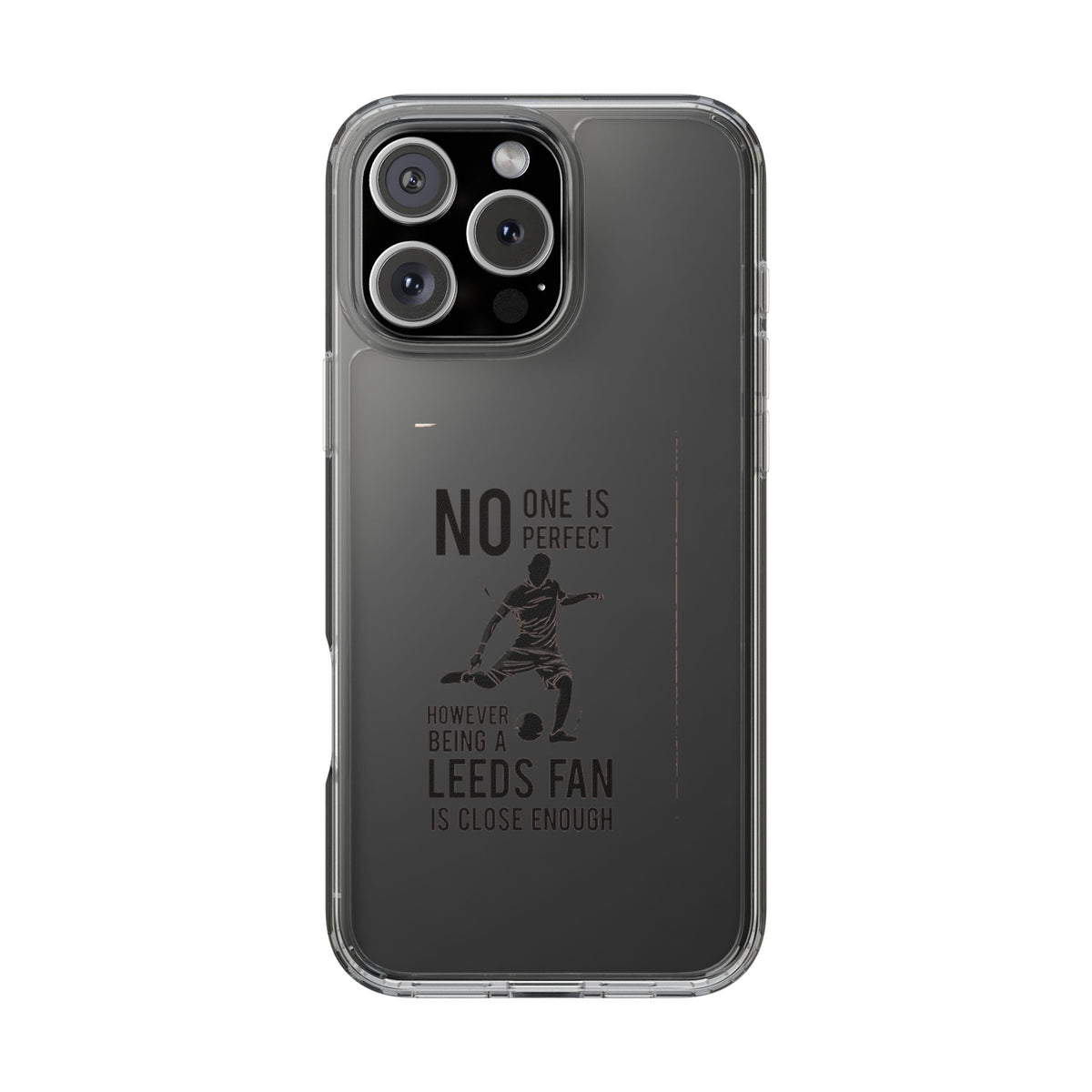 Clear Phone Case - No One is Perfect However Being Leeds Fan is Close Enough