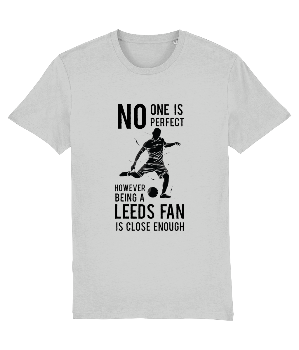 NO ONe Is Perfect However Being A Leeds Fan Is Close Enough T-shirt Men