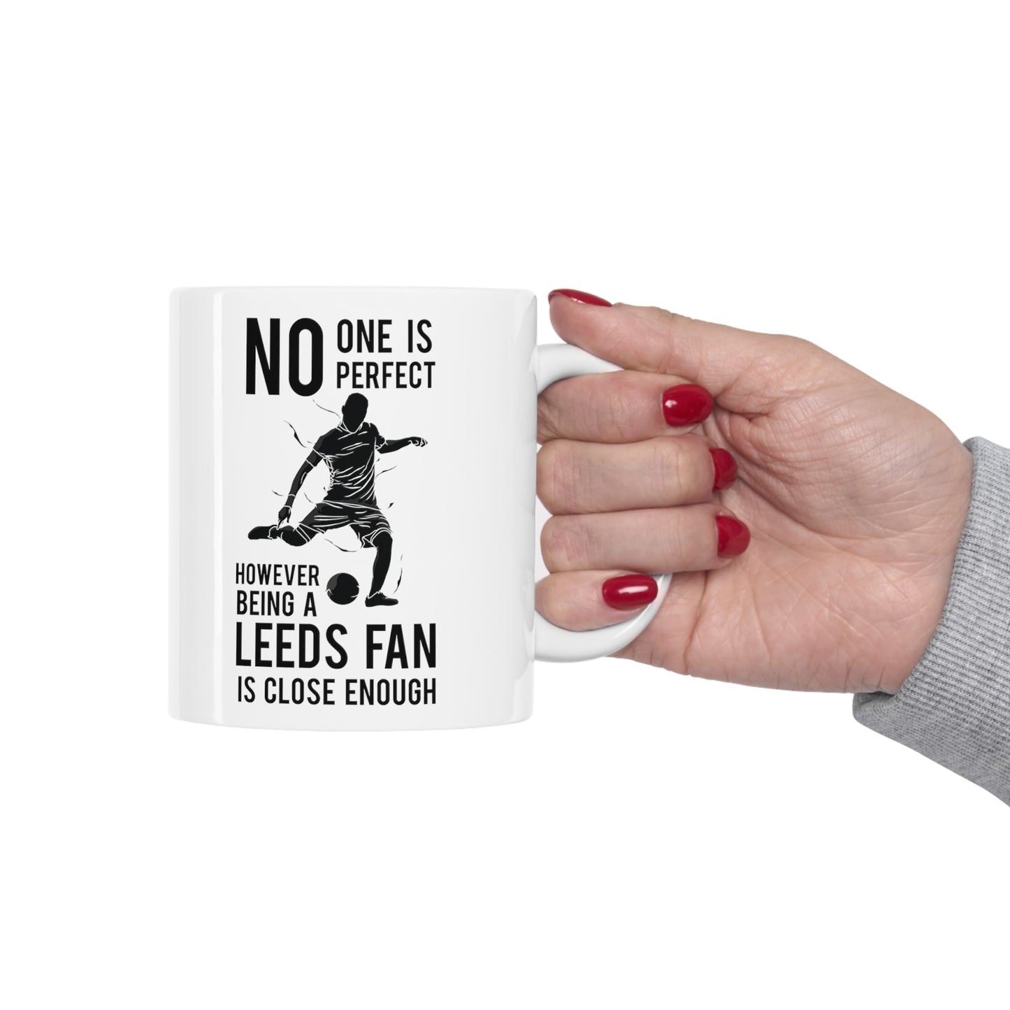 No One Is Perfect However Being A Leeds Fan Is Close Enough Mug