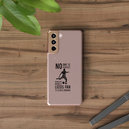 Clear Phone Case - No One is Perfect However Being Leeds Fan is Close Enough