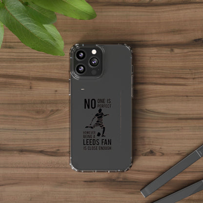 Clear Phone Case - No One is Perfect However Being Leeds Fan is Close Enough