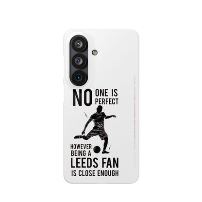 Snap Cases - No One Is Perfect However Being A Leeds Fan Is Close Enough