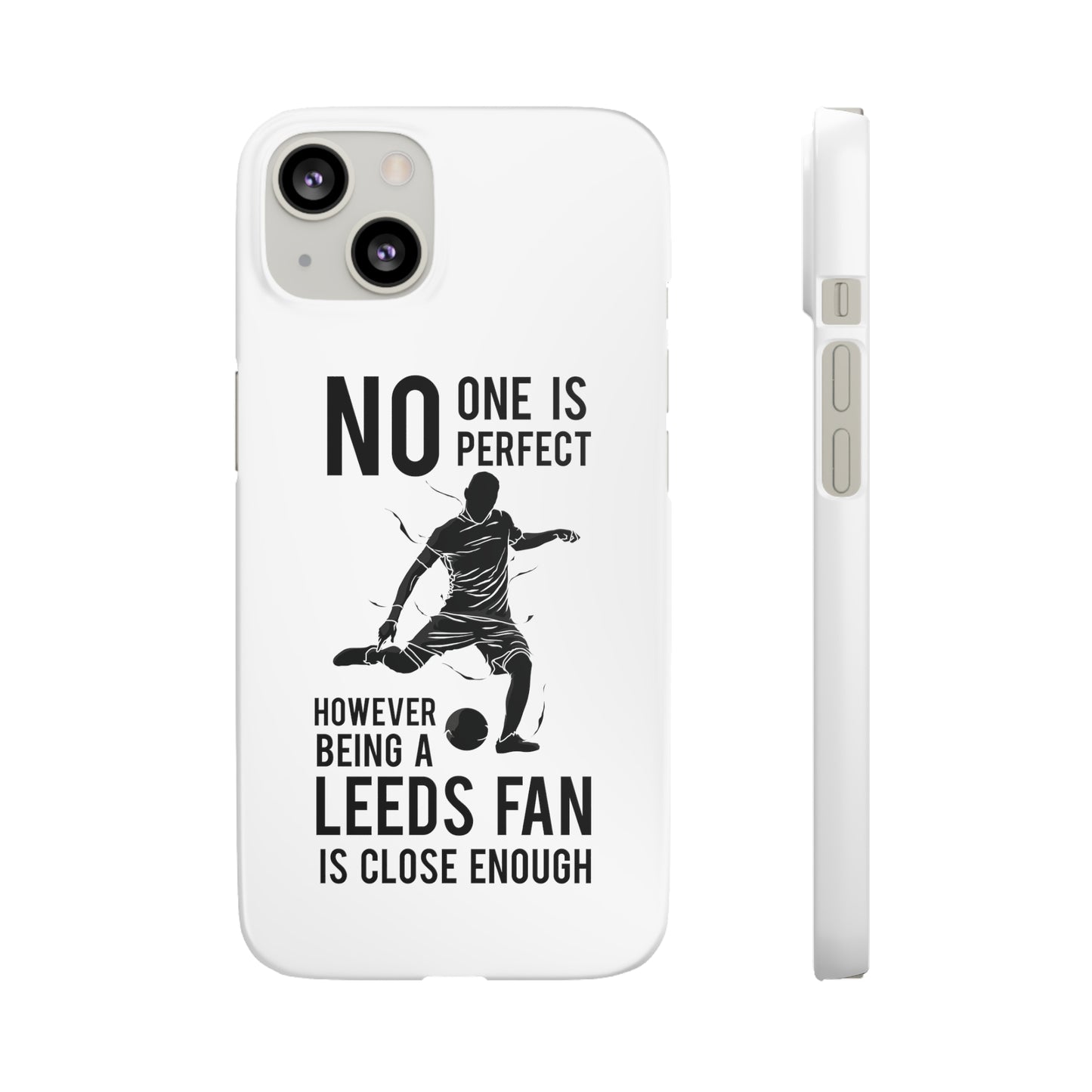 Snap Cases - No One Is Perfect However Being A Leeds Fan Is Close Enough