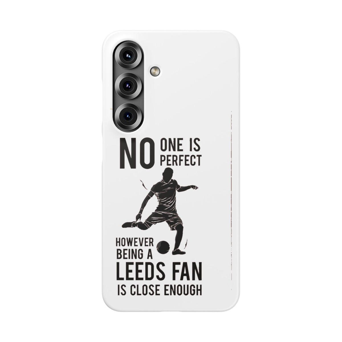 Snap Cases - No One Is Perfect However Being A Leeds Fan Is Close Enough