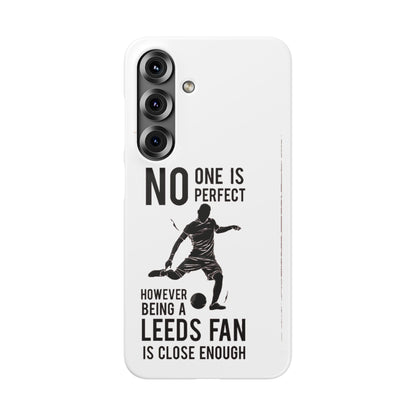 Snap Cases - No One Is Perfect However Being A Leeds Fan Is Close Enough