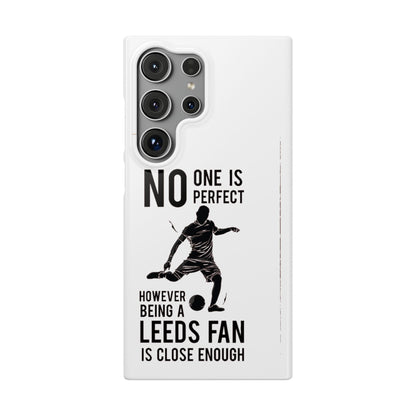 Snap Cases - No One Is Perfect However Being A Leeds Fan Is Close Enough