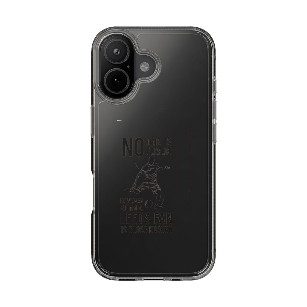 Clear Phone Case - No One is Perfect However Being Leeds Fan is Close Enough