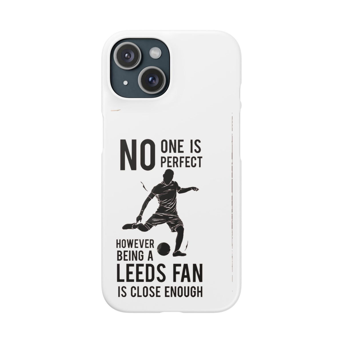 Snap Cases - No One Is Perfect However Being A Leeds Fan Is Close Enough
