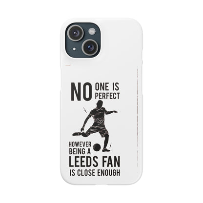 Snap Cases - No One Is Perfect However Being A Leeds Fan Is Close Enough