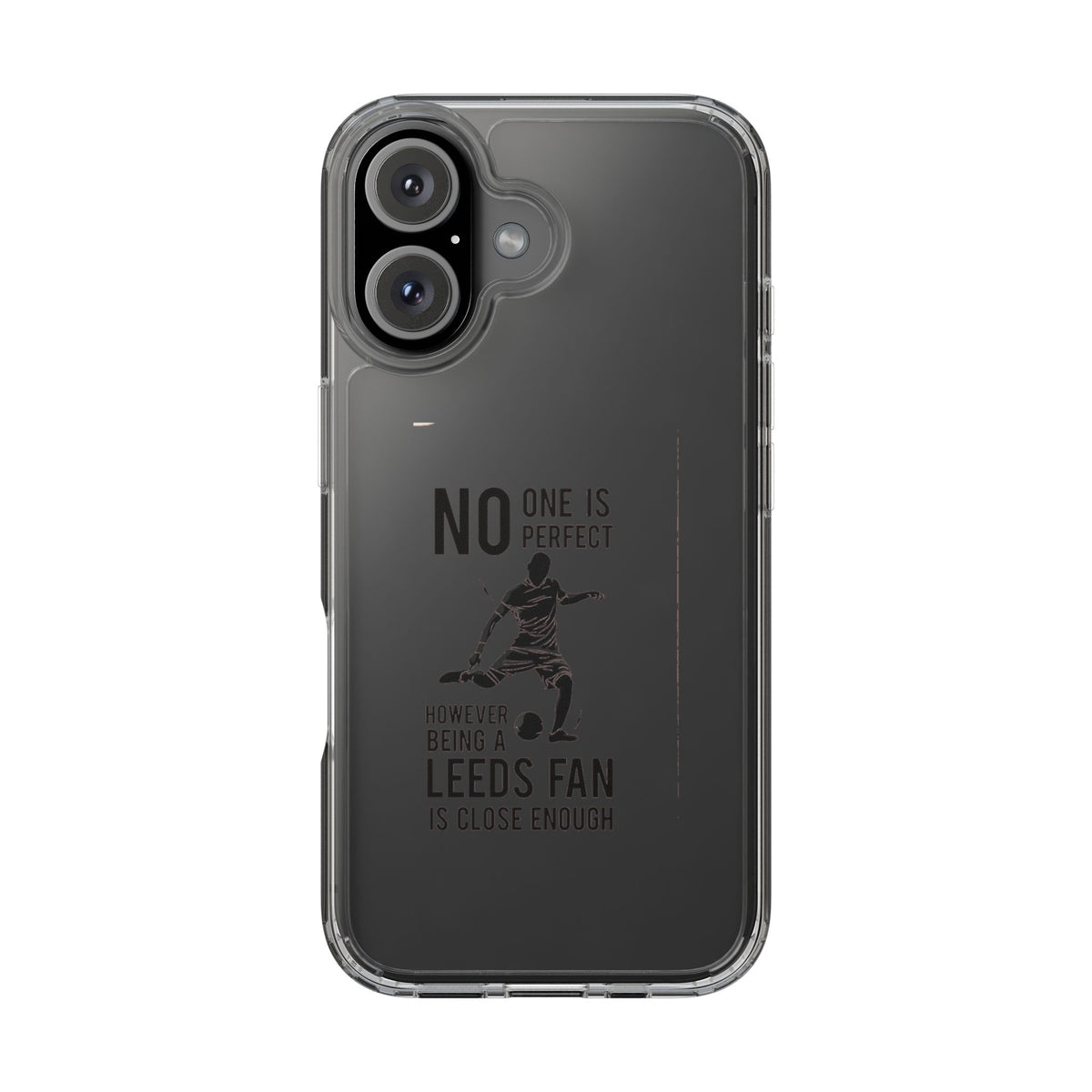 Clear Phone Case - No One is Perfect However Being Leeds Fan is Close Enough