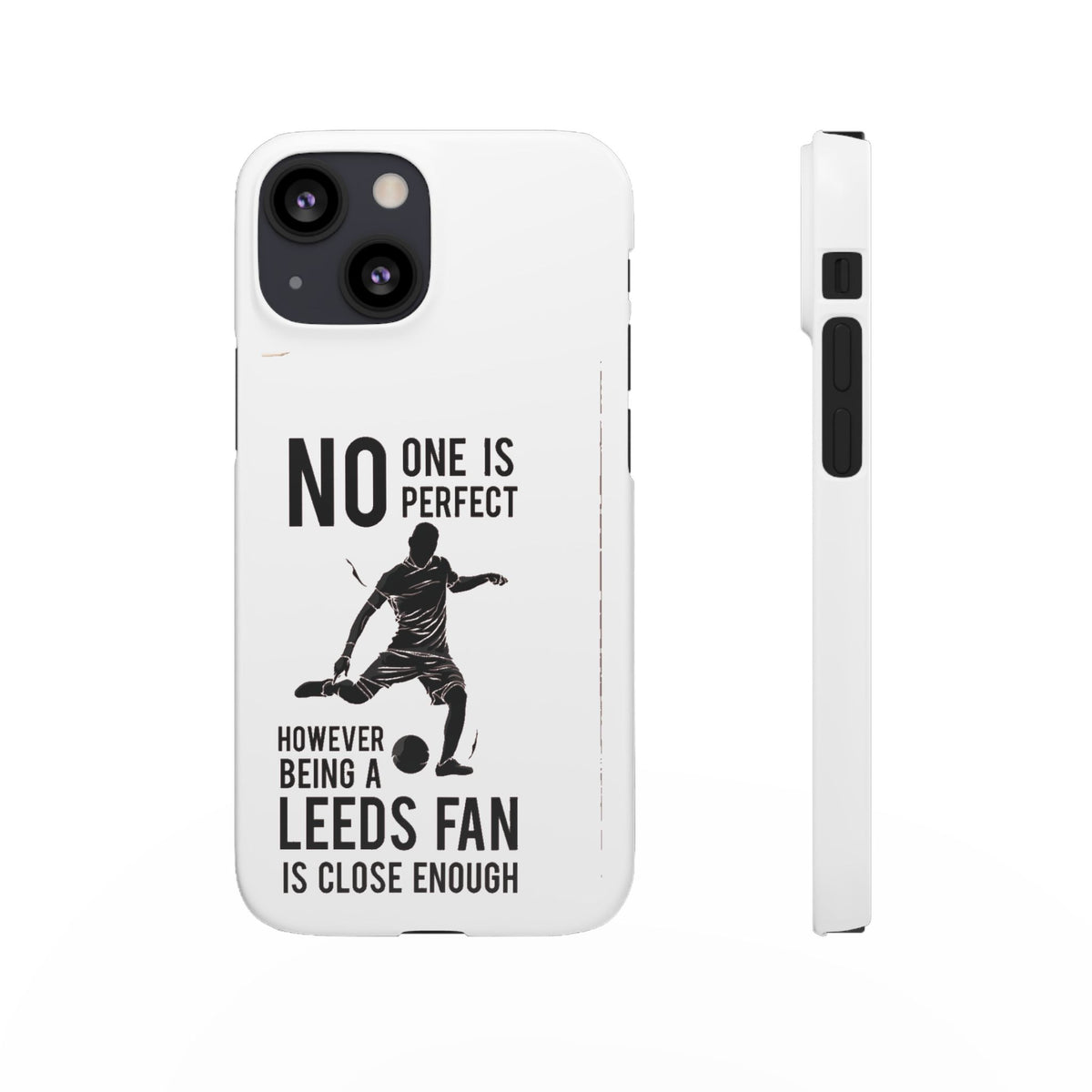 Snap Cases - No One Is Perfect However Being A Leeds Fan Is Close Enough