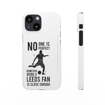 Snap Cases - No One Is Perfect However Being A Leeds Fan Is Close Enough