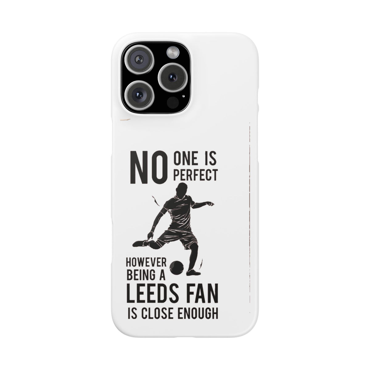 Snap Cases - No One Is Perfect However Being A Leeds Fan Is Close Enough
