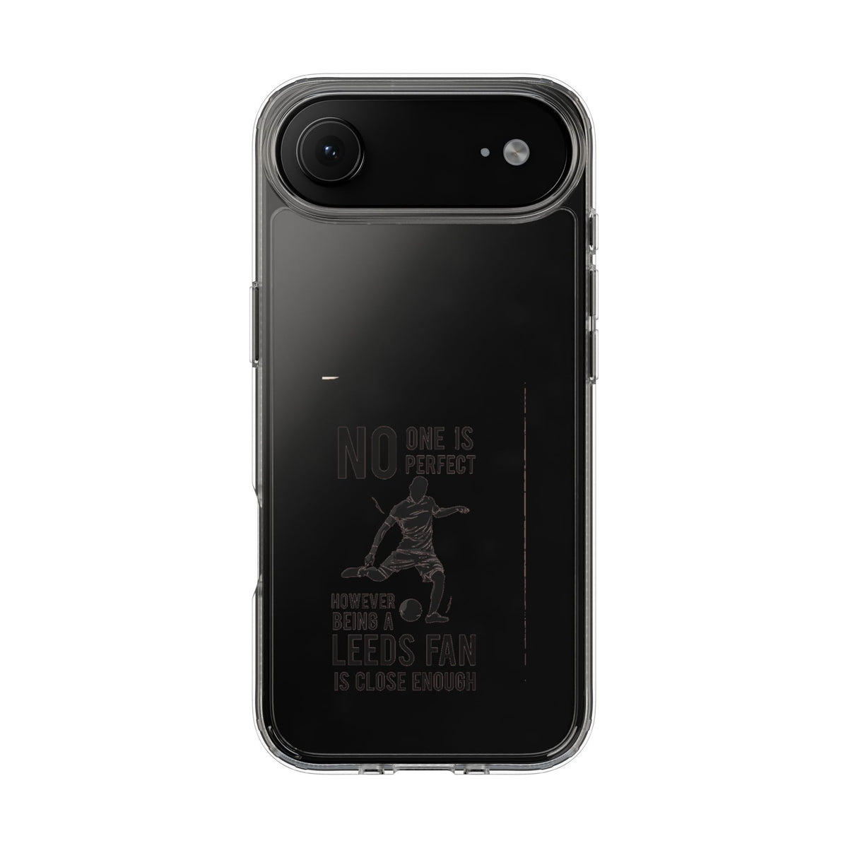 Clear Phone Case - No One is Perfect However Being Leeds Fan is Close Enough