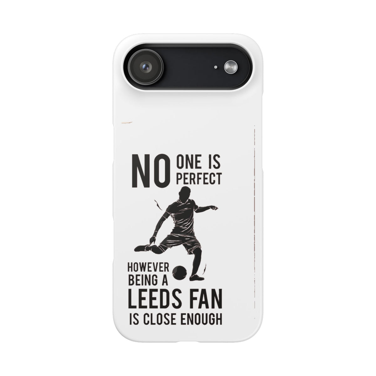 Snap Cases - No One Is Perfect However Being A Leeds Fan Is Close Enough
