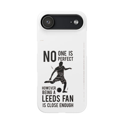 Snap Cases - No One Is Perfect However Being A Leeds Fan Is Close Enough