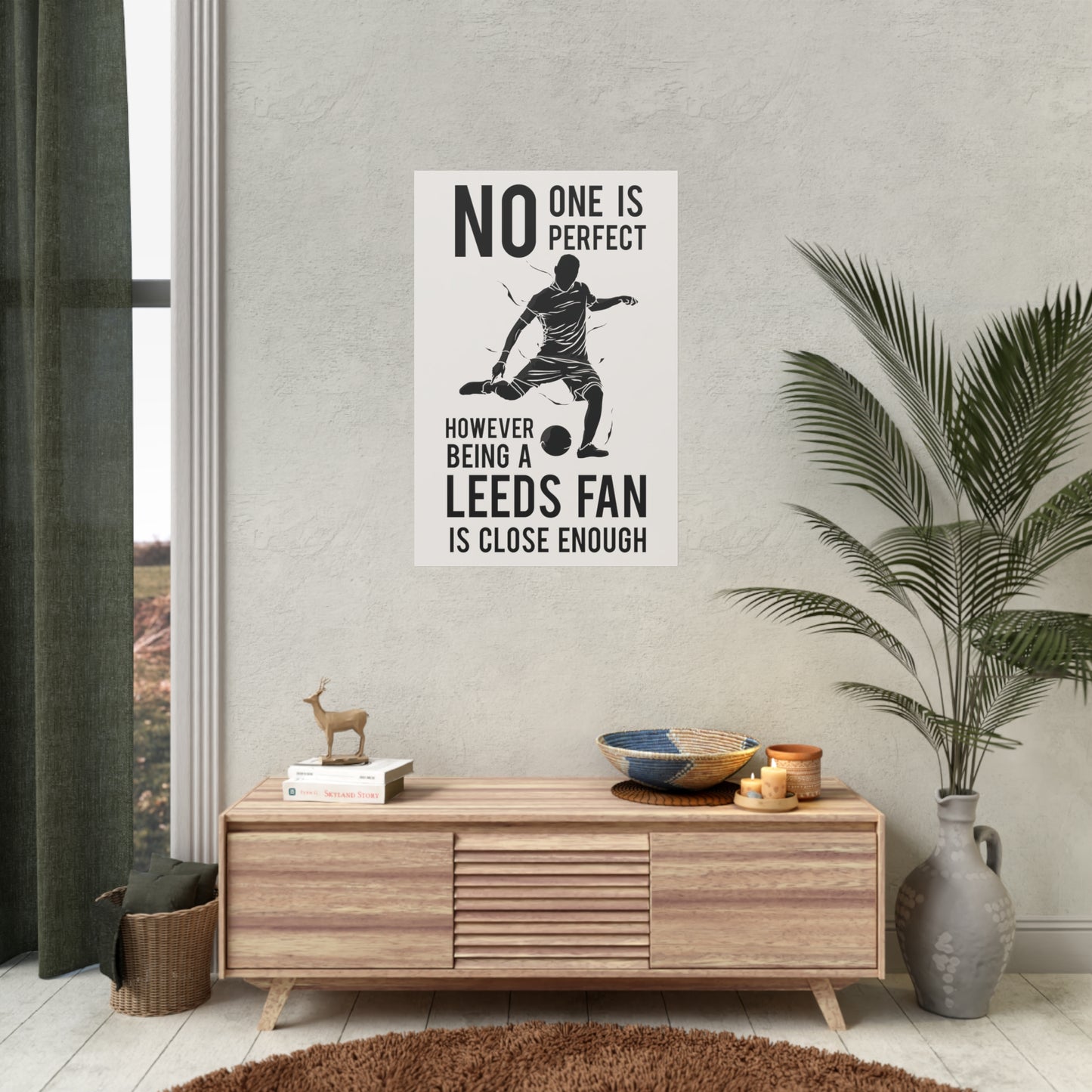 Leeds United Poster "No One is Perfect However Being A Leeds Fan Is Close Enough"