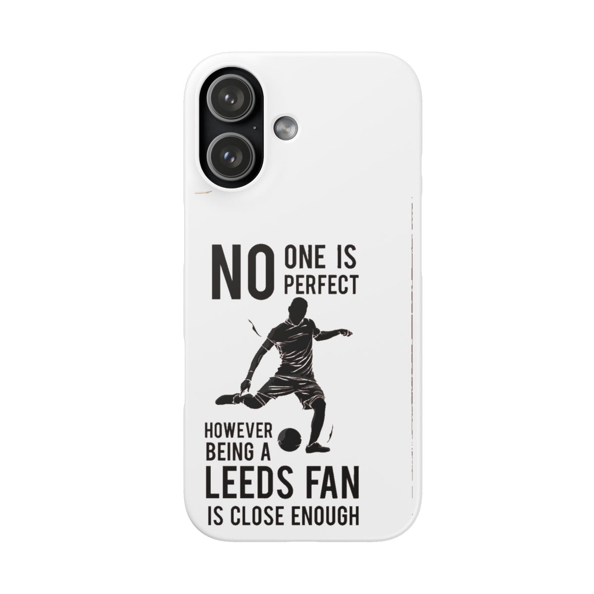 Snap Cases - No One Is Perfect However Being A Leeds Fan Is Close Enough