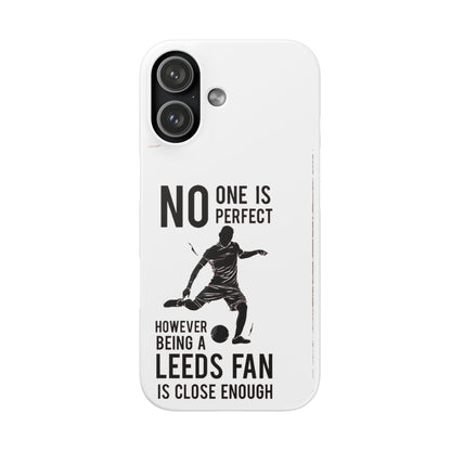 Snap Cases - No One Is Perfect However Being A Leeds Fan Is Close Enough